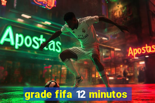 grade fifa 12 minutos